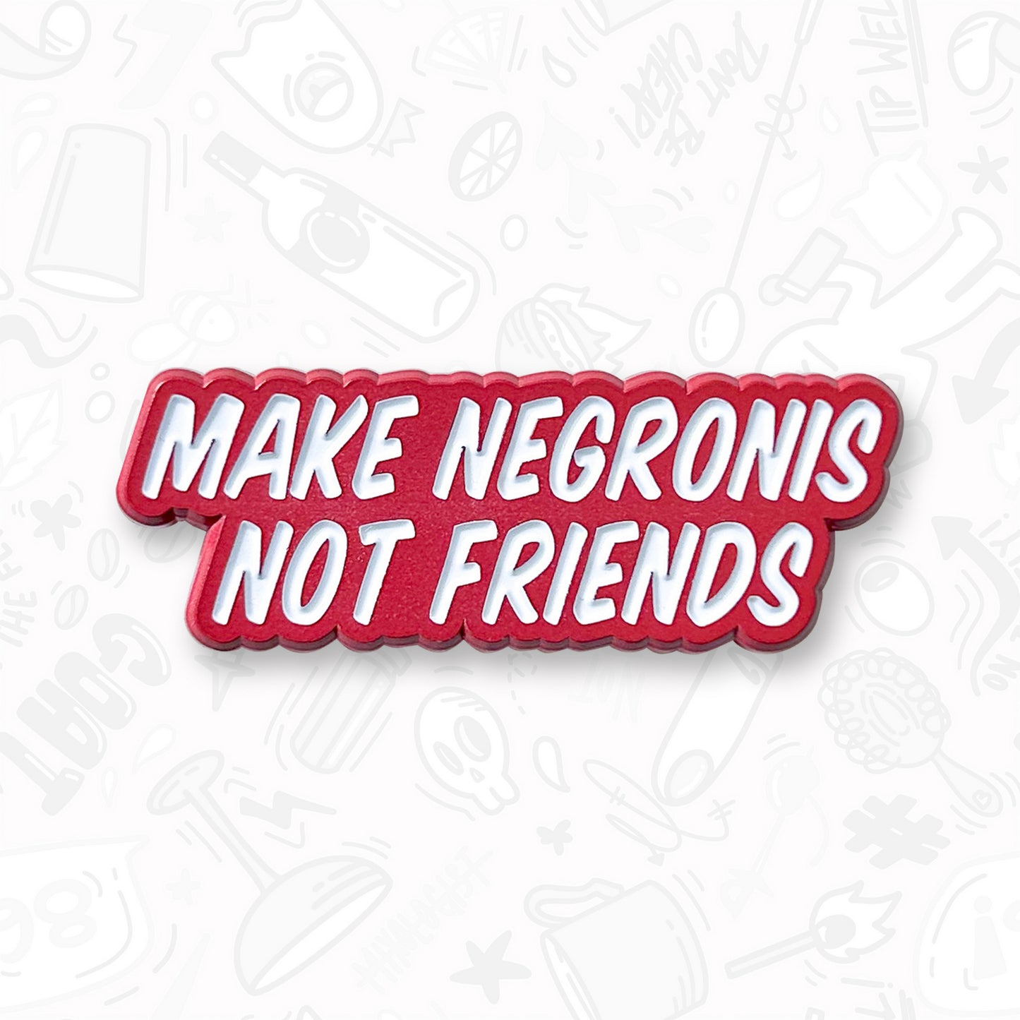 Make Negronis, Not Friends Pin