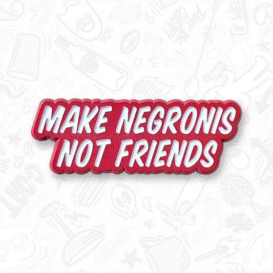 Make Negronis, Not Friends Pin