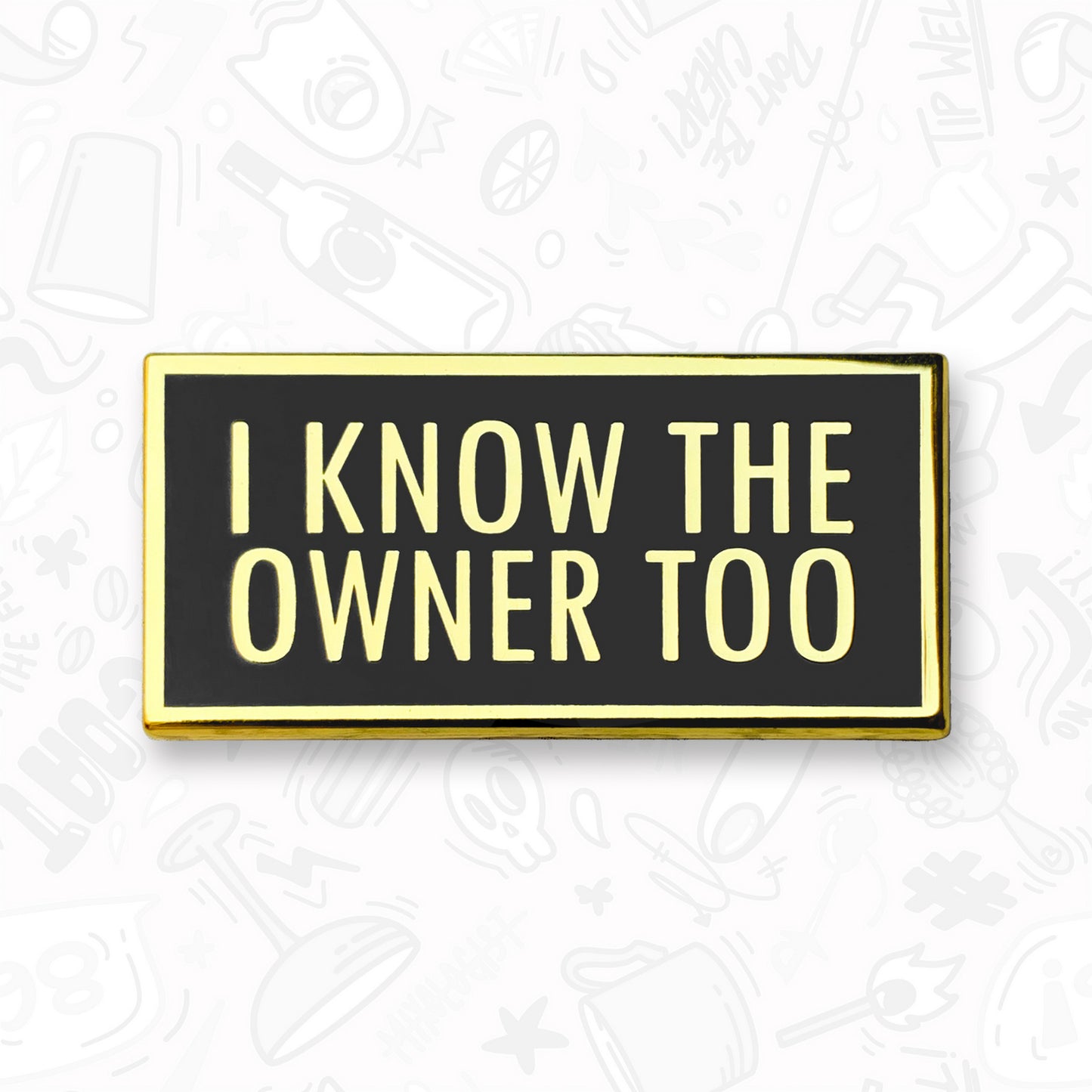 I Know The Owner Too Enamel Pin by Broken Bartender