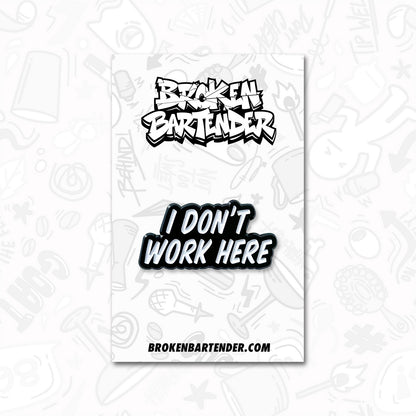 I Don't Work Here Pin