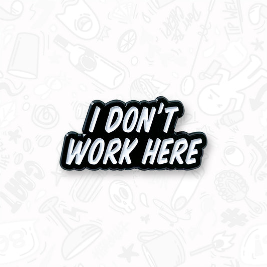 I Don't Work Here Pin