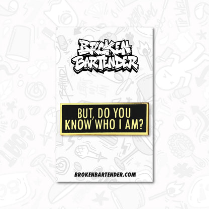 But, Do You Know Who I Am? Bartender Pin by Broken Bartender