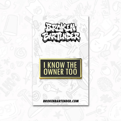 I Know The Owner Too Enamel Pin by Broken Bartender